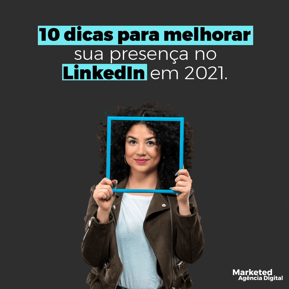 10 dicas para melhorar sua presença no LinkedIn em 2021 - Agência ...