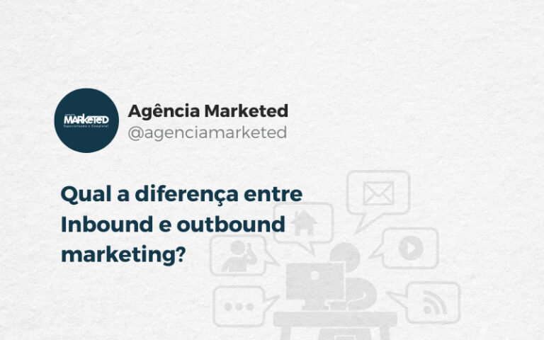 Qual A Diferença Entre Inbound E Outbound Marketing Agência Marketed Marketing E Publicidade 0300